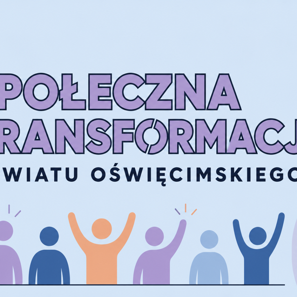 Projekt „SPOŁECZNA TRANSFORMACJA POWIATU OŚWIĘCIMSKIEGO” - miniatura obrazka